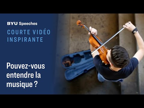 Courte vidéo inspirante : Pouvez-vous entendre la musique ?