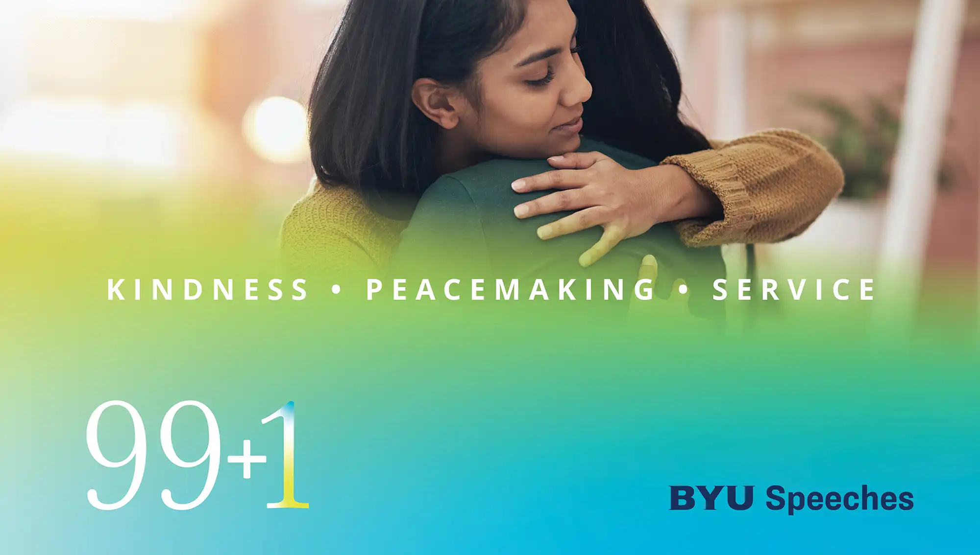 Peacemaking, Kindness, Service, 99+1, BYU Speeches. Person hugging.