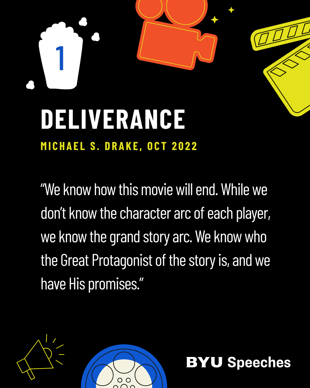 “Deliverance” by Michael S. Drake
“We know how this movie will end. While we don’t know the character arc of each player, we know the grand story arc. We know who the Great Protagonist of the story is, and we have His promises.”