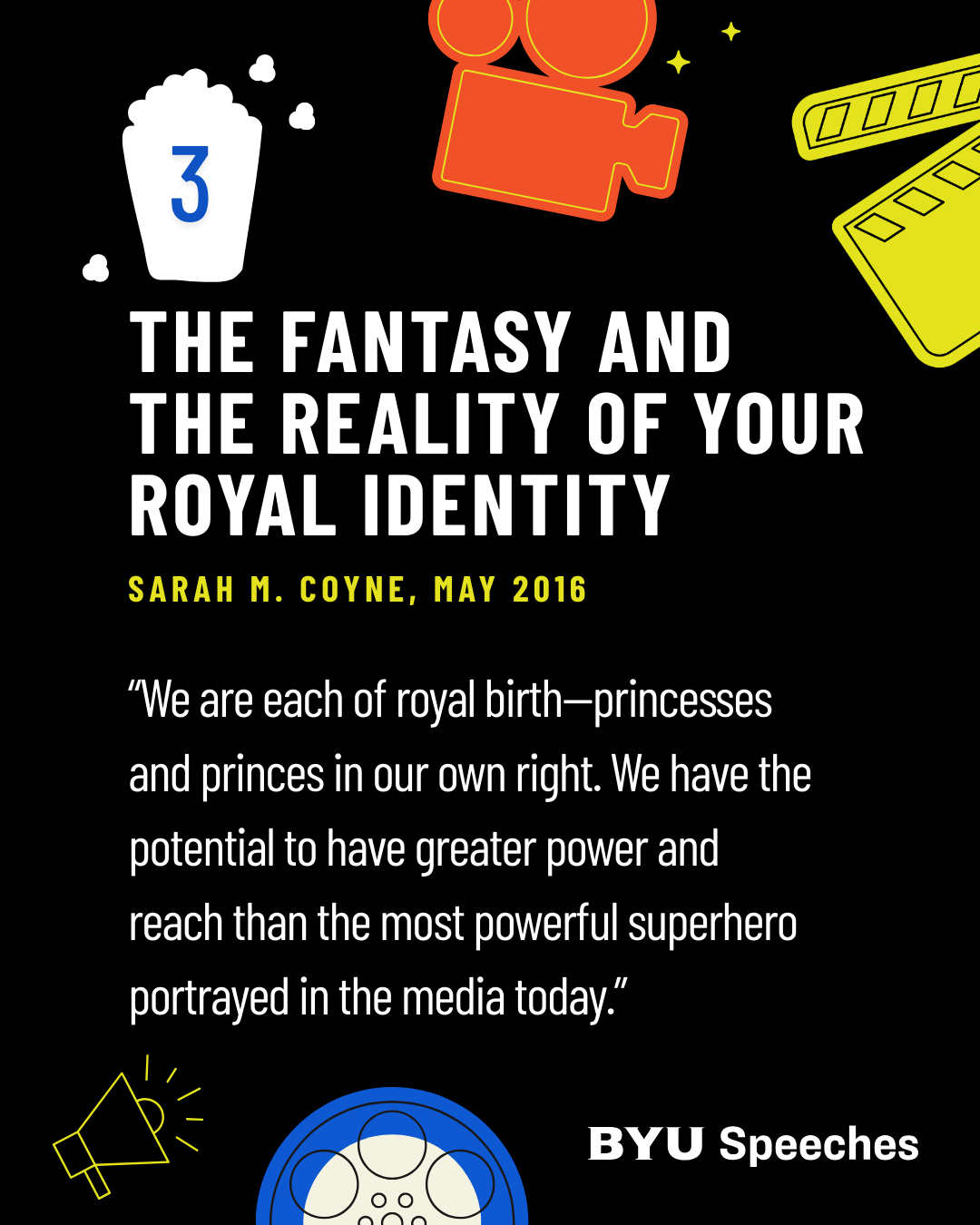 “The Fantasy and the Reality of Your Royal Identity” by Sarah M. Coyne “We are each of royal birth—princesses and princes in our own right. We have the potential to have greater power and reach than the most powerful superhero portrayed in the media today.”