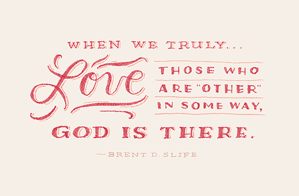 When we truly love those who are "other" in some way, God is there.